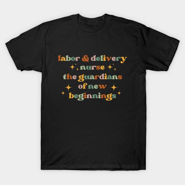 The guardians of new beginnings Funny Labor And Delivery Nurse L&D Nurse RN OB Nurse midwives T-Shirt by Awesome Soft Tee